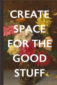 Create Space For The Good Stuff