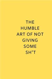 The Humble Art of Not Giving Some Shit