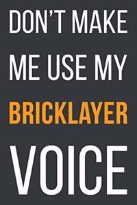 Don't Make Me Use My Bricklayer Voice