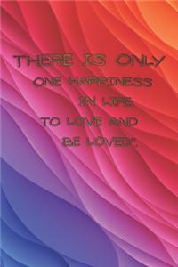 There Is Only One Happiness in Life