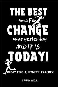 The Best Time For Change Was Tommorow And It Is Today 90 Day Food&Fitness Tracker