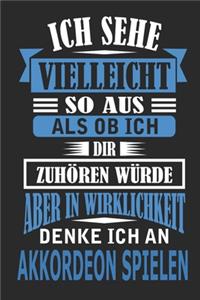 Ich sehe vielleicht so aus als ob ich dir zuhören würde aber in Wirklichkeit denke ich an Akkordeon spielen