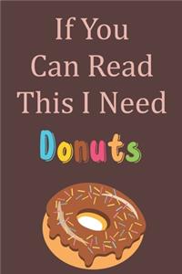 If You Can Read This I Need Donuts