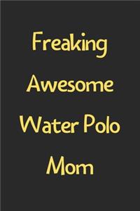 Freaking Awesome Water Polo Mom