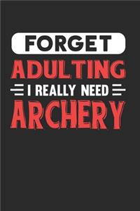 Forget Adulting I Really Need Archery