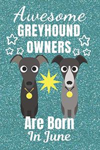 Awesome Greyhound Owners Are Born In June: Greyhound dog gifts. This Greyhound Notebook / Greyhound Journal is 6x9in size with 110+ lined ruled pages. It makes a perfect Birthday & Christmas 