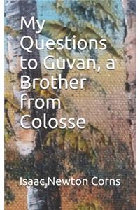 My Questions to Guvan, a Brother from Colosse