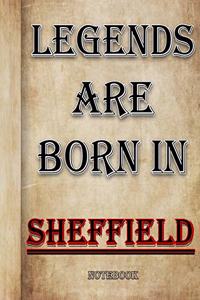 Legends Are Born In Sheffield Notebook