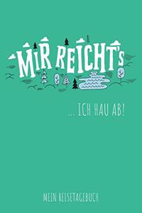 Mir reicht's ... Ich hau ab! - Mein Reisetagebuch