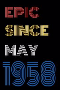 Epic Since May 1958 Notebook Birthday Gift For Women/Men/Boss/Coworkers/Colleagues/Students/Friends.