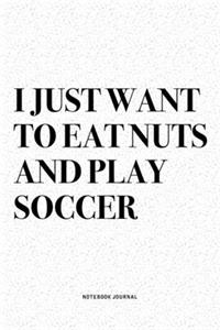 I Just Want To Eat Nuts And Play Soccer