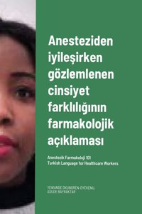 Anesteziden iyileşirken gözlemlenen cinsiyet farklılığının farmakolojik açıklaması. Turkish Language for Healthcare Workers