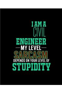 I Am a Civil Engineer My Level Sarcasm Depends on Your Level of Stupidity