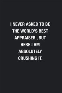 I Never Asked To Be The World's Best Appraiser