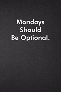 Mondays Should Be Optional.