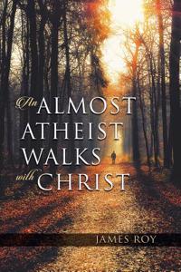 Almost Atheist Walks with Christ