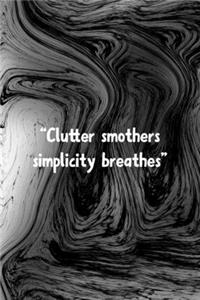 Clutter Smothers Simplicity Breathes