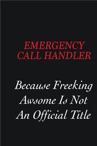 Emergency Call Handler Because Freeking Awsome is not an official title