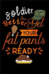 soldier better get your fat pants ready