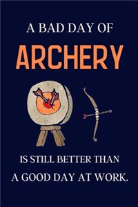 A bad day of Archery is still better than a good day at work.