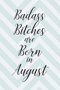 Badass Bitches are Born in August