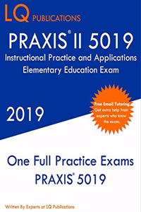 PRAXIS II 5019 Instructional Practice and Applications Elementary Education Exam