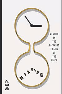 Meaning In The Backward Ticking of The Clock