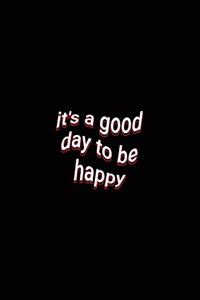 it's a good day to be happy