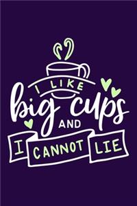 I Like Big Cups And I Cannot Lie