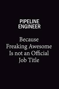Pipeline Engineer Because Freaking Awesome Is Not An Official Job Title