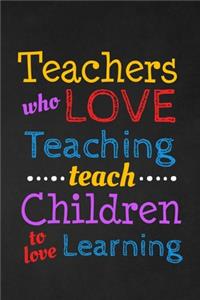 Teachers Who Love Teaching Teach Children To Love Learning: Thank you gift for teacher Great for Teacher Appreciation