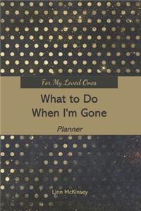 For My Loved Ones: What to Do When I'm Gone Planner