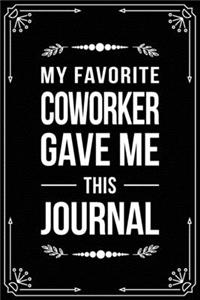 My Favorite Coworker Gave Me This Journal: Funny Relationship, Anniversary, Valentines Day, Birthday, Break Up, Gag Gift for men, women, boyfriend, girlfriend, or coworker.