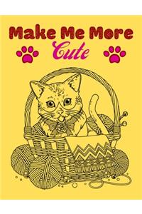 Make Me More cute: Super Funny Cats Coloring Book, Kids Coloring Book, Adult Coloring, Adorable Kittens, and Hilarious Scenes for Cat Lovers(8.5x11)