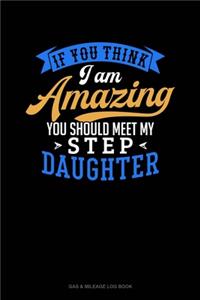 If You Think I Am Amazing You Should Meet My Step Daughter