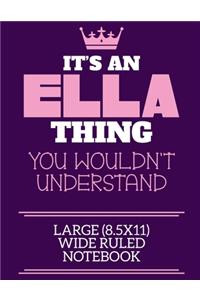 It's An Ella Thing You Wouldn't Understand Large (8.5x11) Wide Ruled Notebook