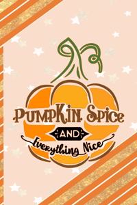 Pumpkin Spice And Everything Nice