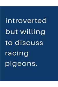Introverted But Willing To Discuss Racing Pigeons