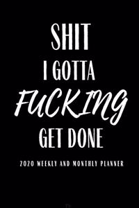 Shit I Gotta Fucking Get Done 2020 Weekly And Month Planner
