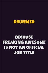 Drummer, Because Freaking Awesome Is Not An Official Job Title