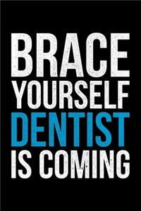 Brace Yourself Dentist Is Coming