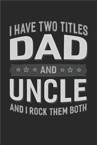I Have Two Titles Dad And Uncle And I Rock Them Both