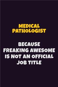 Medical Pathologist, Because Freaking Awesome Is Not An Official Job Title