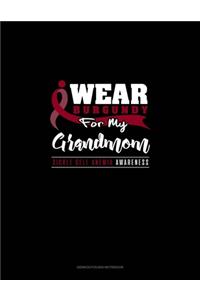 I Wear Burgundy For My Grandmom - Sickle Cell Anemia Awareness