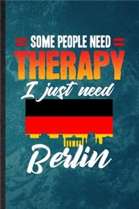 Some People Need Therapy I Just Need Berlin