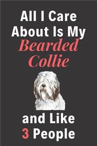 All I Care About Is My Bearded Collie And Like 3 People - Pet Notebook/Journal