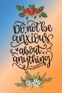 Do Not be anxious about anything