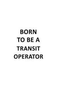 Born To Be A Transit Operator