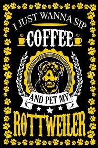 I Just Wanna Sip Coffee And Pet My Rottweiler