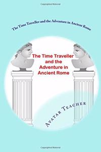 The Time Traveller and the adventure in Ancient Rome